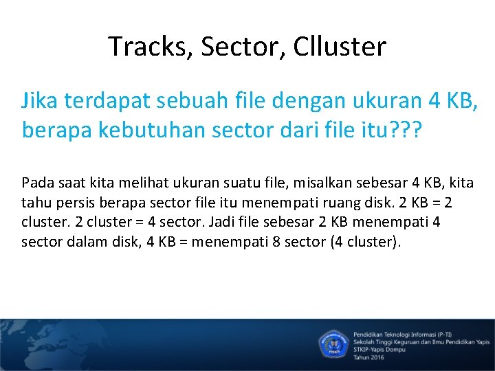 Tracks, Sector, Clluster Jika terdapat sebuah file dengan ukuran 4 KB, berapa kebutuhan sector