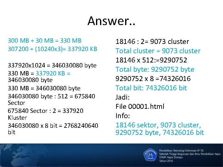 Answer. . 300 MB + 30 MB = 330 MB 307200 + (10240 x
