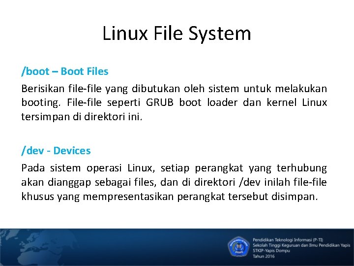 Linux File System /boot – Boot Files Berisikan file-file yang dibutukan oleh sistem untuk