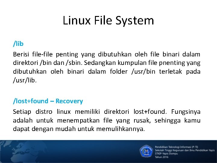 Linux File System /lib Berisi file-file penting yang dibutuhkan oleh file binari dalam direktori