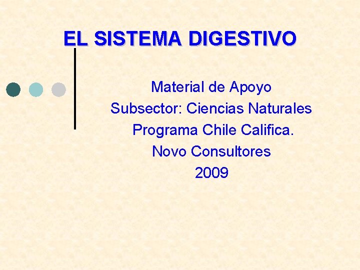 EL SISTEMA DIGESTIVO Material de Apoyo Subsector: Ciencias Naturales Programa Chile Califica. Novo Consultores