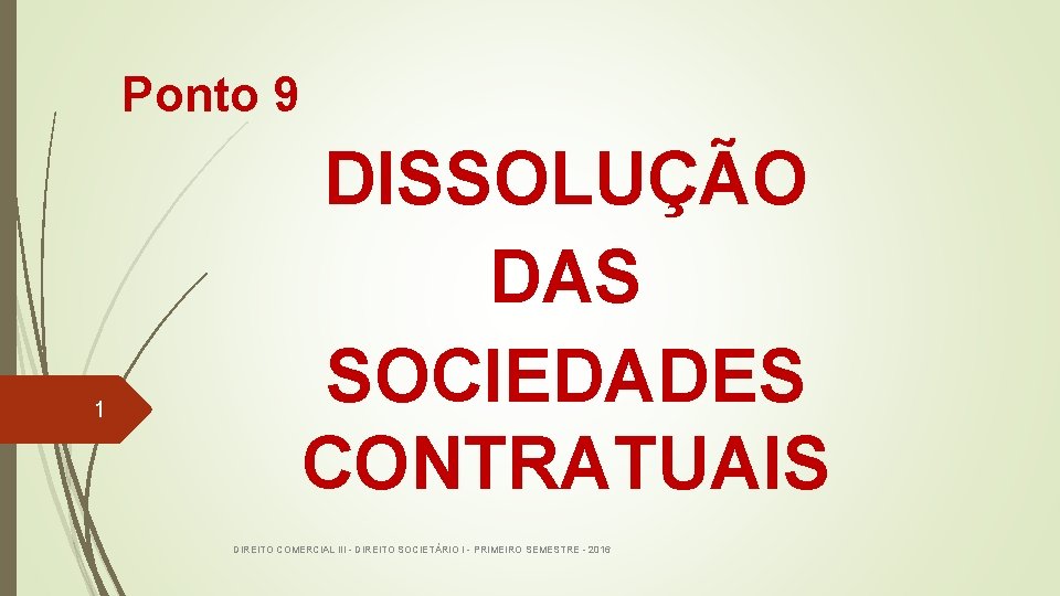 Ponto 9 1 DISSOLUÇÃO DAS SOCIEDADES CONTRATUAIS DIREITO COMERCIAL III - DIREITO SOCIETÁRIO I