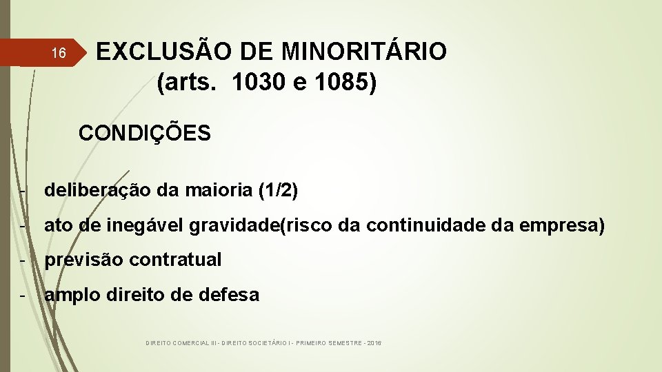 16 EXCLUSÃO DE MINORITÁRIO (arts. 1030 e 1085) CONDIÇÕES - deliberação da maioria (1/2)