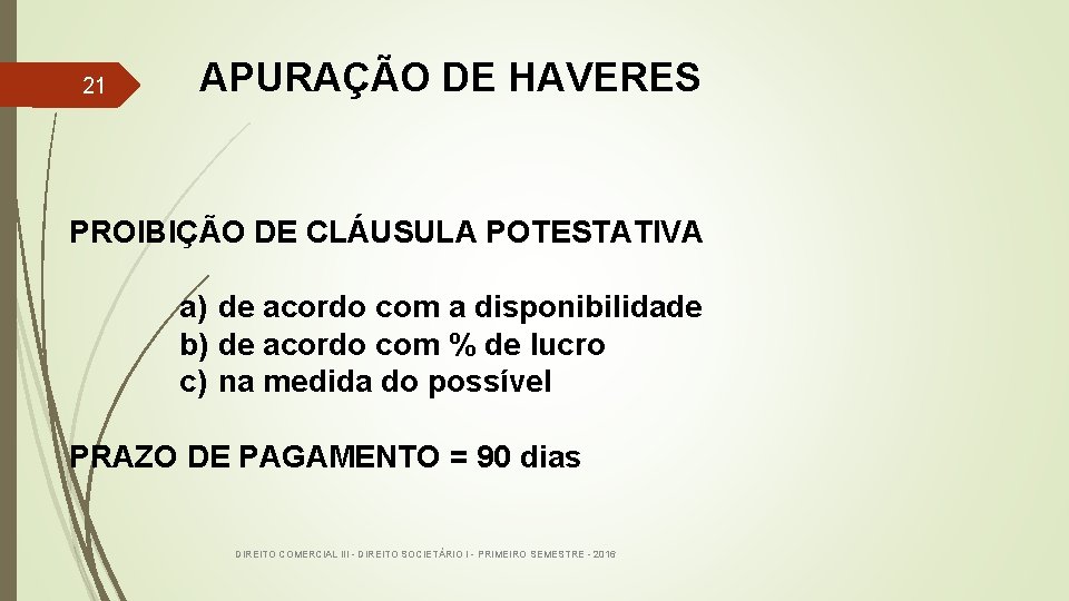  APURAÇÃO DE HAVERES 21 PROIBIÇÃO DE CLÁUSULA POTESTATIVA a) de acordo com a