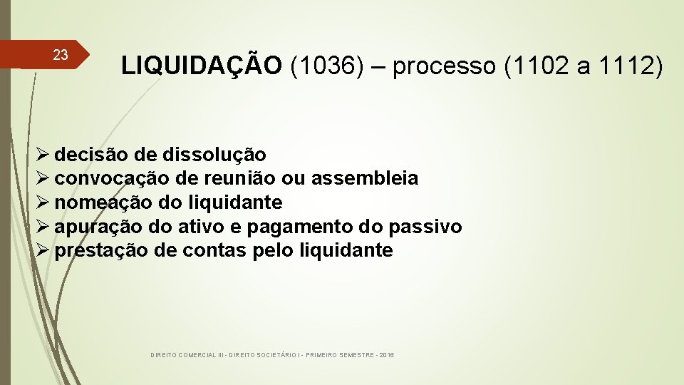 23 LIQUIDAÇÃO (1036) – processo (1102 a 1112) Ø decisão de dissolução Ø convocação