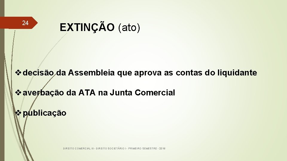 24 EXTINÇÃO (ato) v decisão da Assembleia que aprova as contas do liquidante v