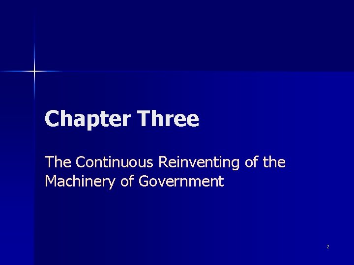 Chapter Three The Continuous Reinventing of the Machinery of Government 2 Chapter Three The Continuous Reinventing of the Machinery of Government 2