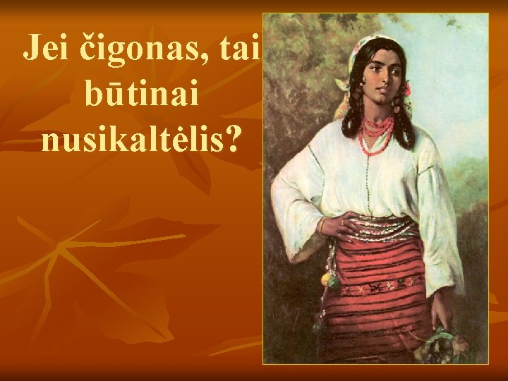 Jei čigonas, tai būtinai nusikaltėlis? 