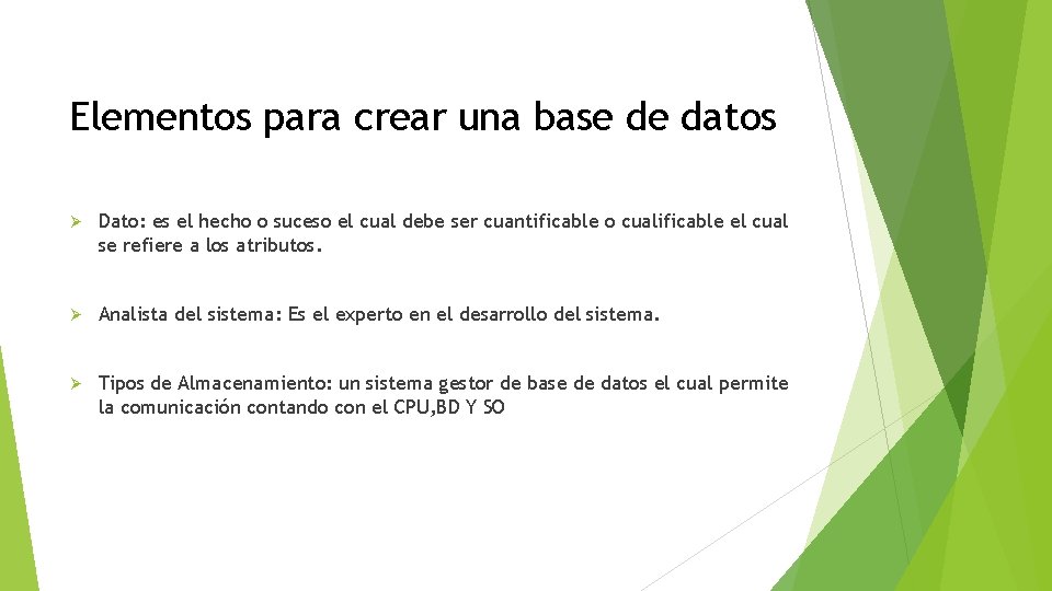 Elementos para crear una base de datos Ø Dato: es el hecho o suceso