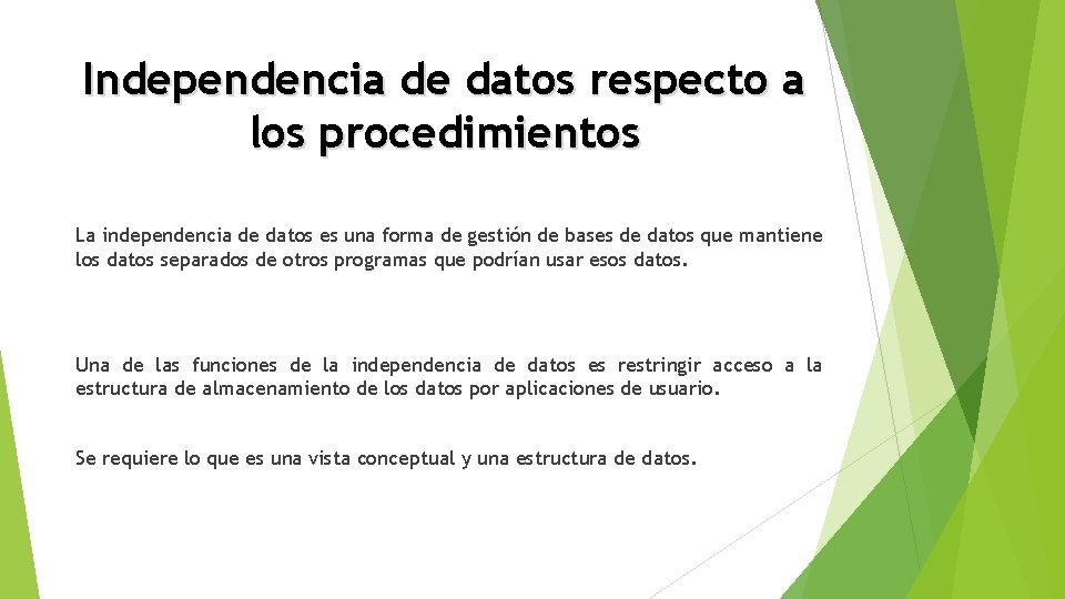 Independencia de datos respecto a los procedimientos La independencia de datos es una forma