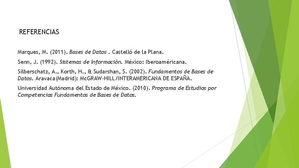 REFERENCIAS Marques, M. (2011). Bases de Datos. Castelló de la Plana. Senn, J. (1992).
