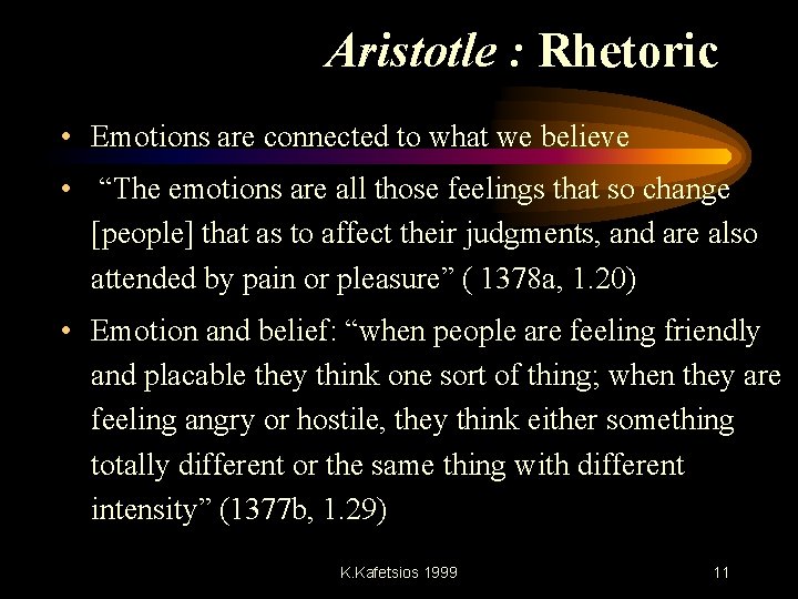 Aristotle : Rhetoric • Emotions are connected to what we believe • “The emotions