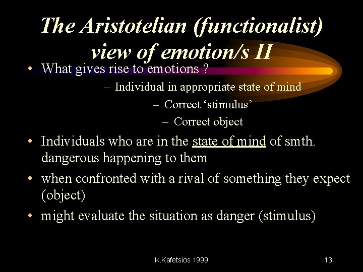 The Aristotelian (functionalist) view of emotion/s II • What gives rise to emotions ?
