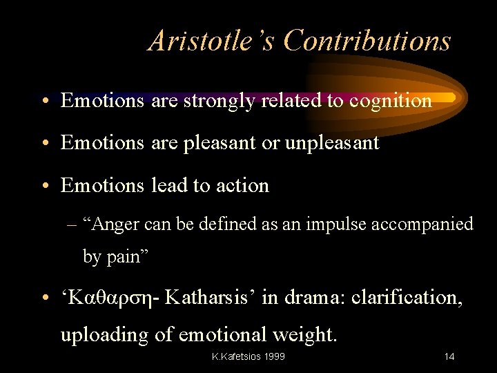 Aristotle’s Contributions • Emotions are strongly related to cognition • Emotions are pleasant or
