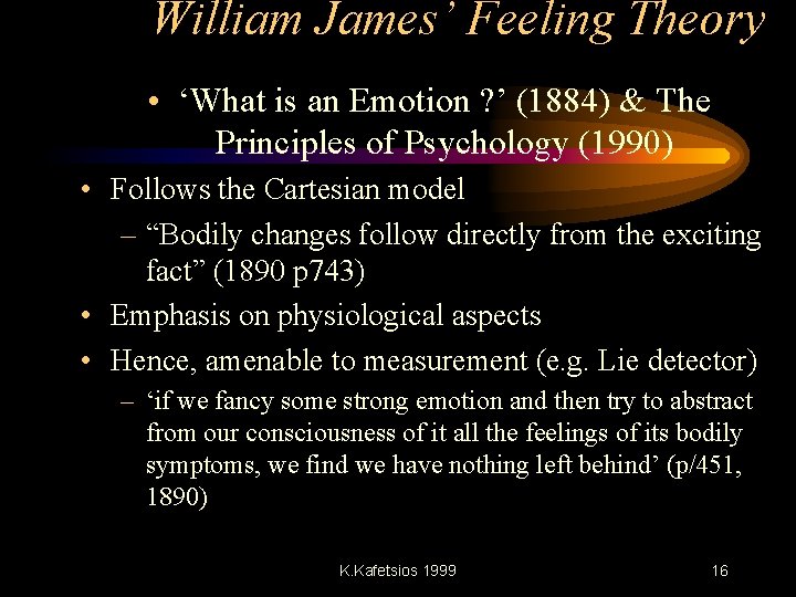 William James’ Feeling Theory • ‘What is an Emotion ? ’ (1884) & The