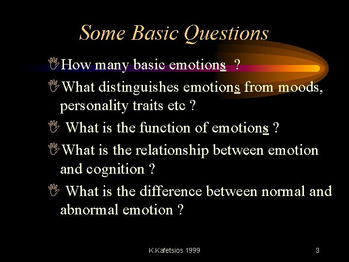Some Basic Questions IHow many basic emotions ? IWhat distinguishes emotions from moods, personality