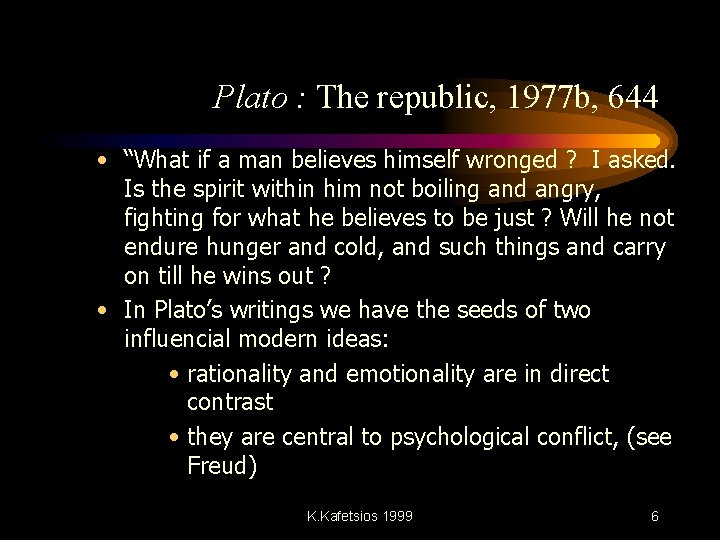 Plato : The republic, 1977 b, 644 • “What if a man believes himself