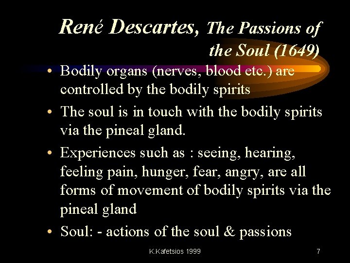 René Descartes, The Passions of the Soul (1649) • Bodily organs (nerves, blood etc.