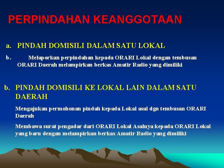 PERPINDAHAN KEANGGOTAAN a. PINDAH DOMISILI DALAM SATU LOKAL b. Melaporkan perpindahan kepada ORARI Lokal