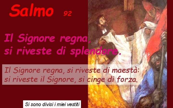 Salmo 92 Il Signore regna, si riveste di splendore. Il Signore regna, si riveste