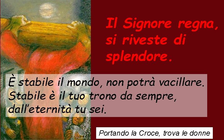 Il Signore regna, si riveste di splendore. È stabile il mondo, non potrà vacillare.