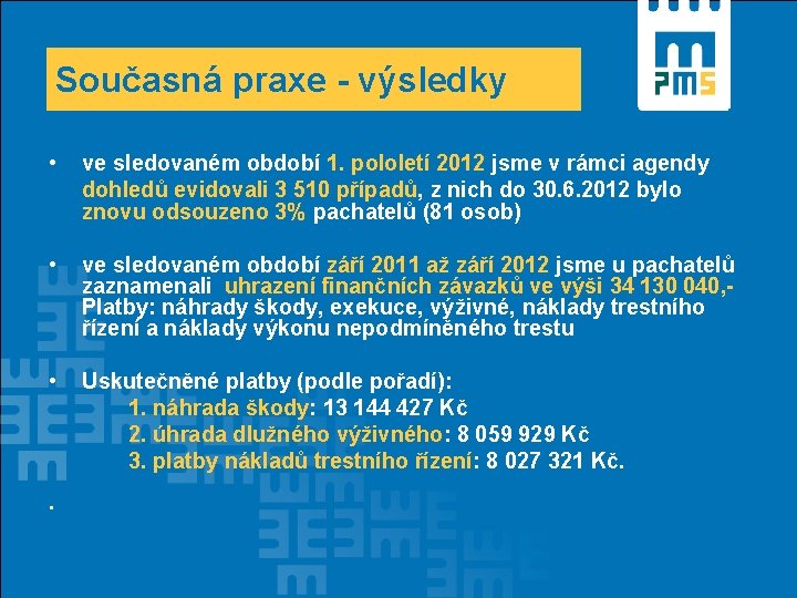 Současná praxe - výsledky • ve sledovaném období 1. pololetí 2012 jsme v rámci