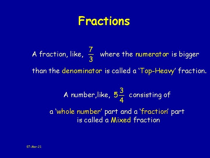 Fractions A fraction, like, where the numerator is bigger than the denominator is called Fractions A fraction, like, where the numerator is bigger than the denominator is called