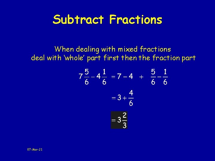 Subtract Fractions When dealing with mixed fractions deal with ‘whole’ part first then the