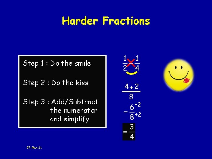 Harder Fractions Step 1 : Do the smile Step 2 : Do the kiss