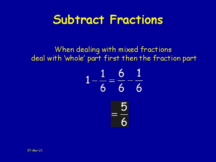 Subtract Fractions When dealing with mixed fractions deal with ‘whole’ part first then the