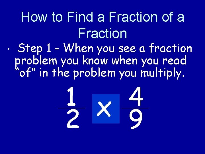 How to Find a Fraction of a Fraction • Step 1 - When you