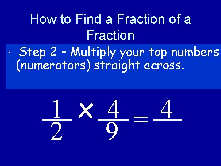 How to Find a Fraction of a Fraction • Step 2 – Multiply your