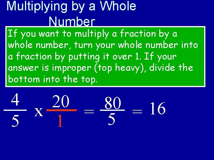 Multiplying by a Whole Number If you want to multiply a fraction by a