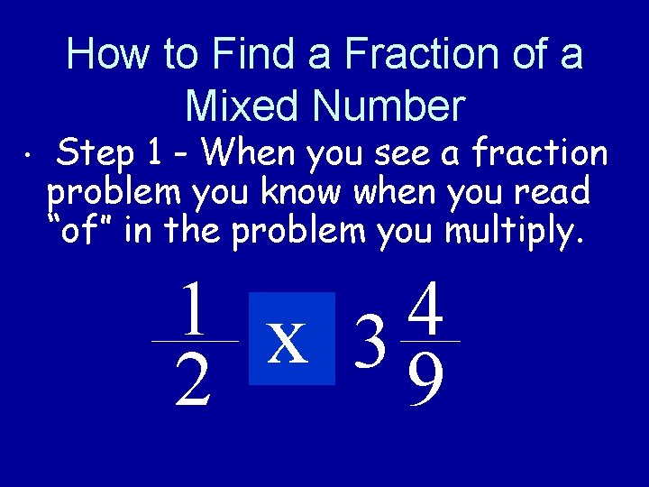 How to Find a Fraction of a Mixed Number • Step 1 - When