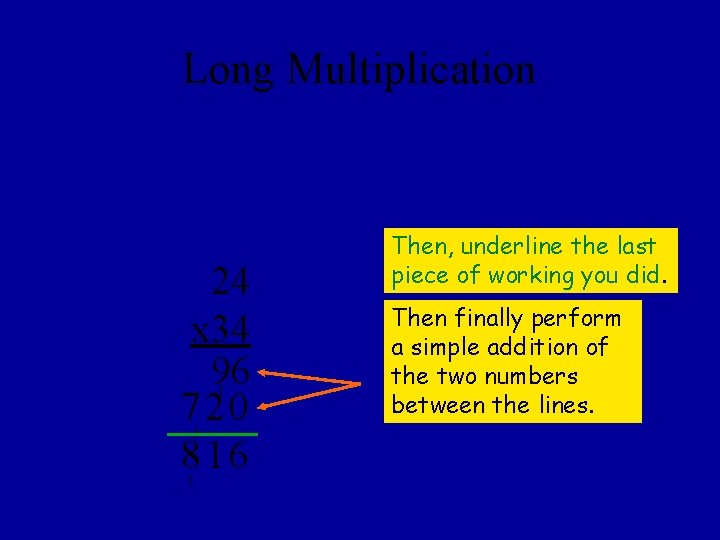 Long Multiplication 24 x 34 96 720 816 1 1 1 Then, underline the