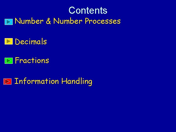 Contents • Number & Number Processes • Decimals • Fractions • Information Handling 