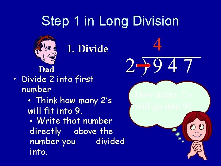 Step 1 in Long Division 1. Divide Dad • Divide 2 into first number