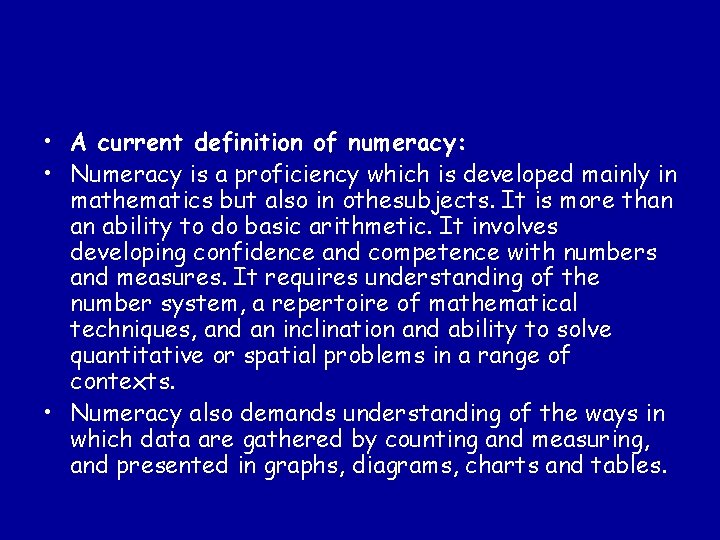  • A current definition of numeracy: • Numeracy is a proficiency which is