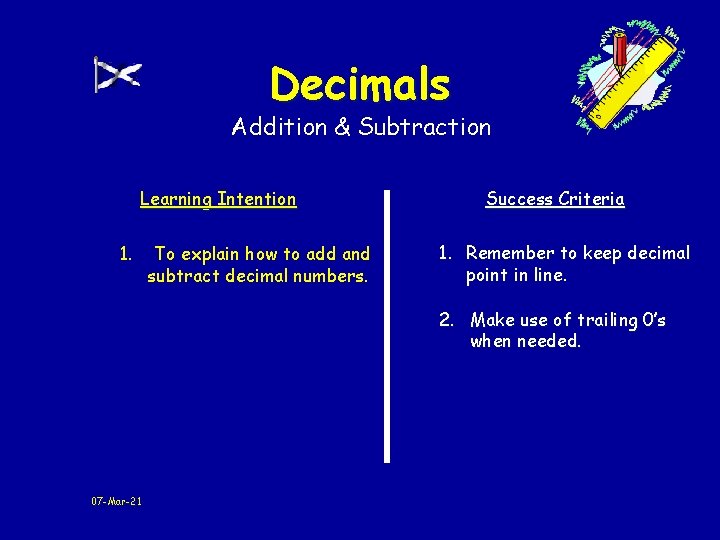 Decimals Addition & Subtraction Learning Intention 1. To explain how to add and subtract