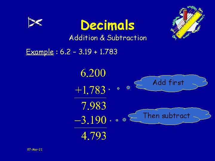 Decimals Addition & Subtraction Example : 6. 2 – 3. 19 + 1. 783