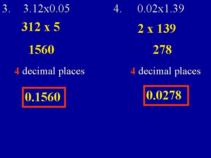 3. 3. 12 x 0. 05 312 x 5 1560 4 decimal places 0.