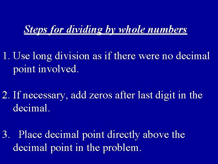 Steps for dividing by whole numbers 1. Use long division as if there were