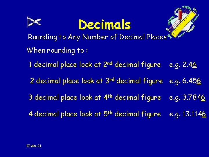 Decimals Rounding to Any Number of Decimal Places When rounding to : 1 decimal