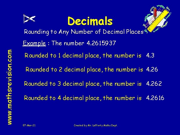 Decimals Rounding to Any Number of Decimal Places www. mathsrevision. com Example : The