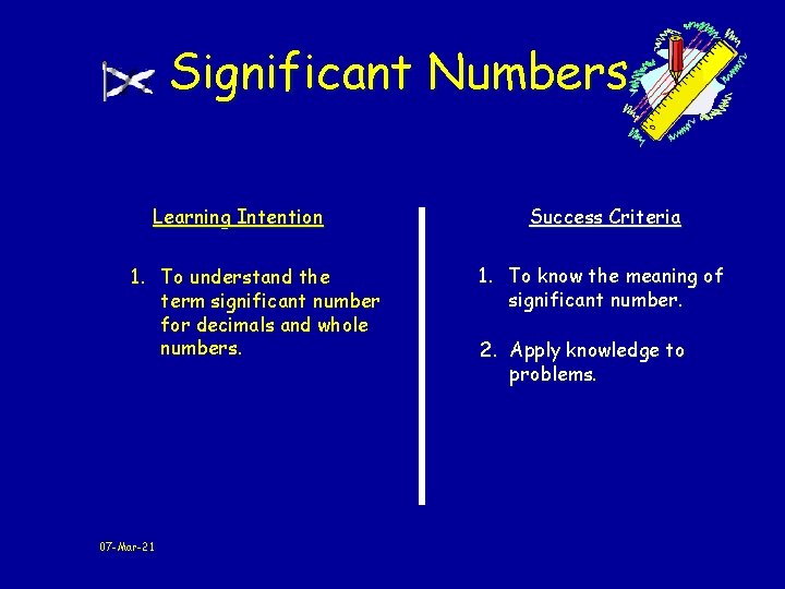 Significant Numbers Learning Intention 1. To understand the term significant number for decimals and