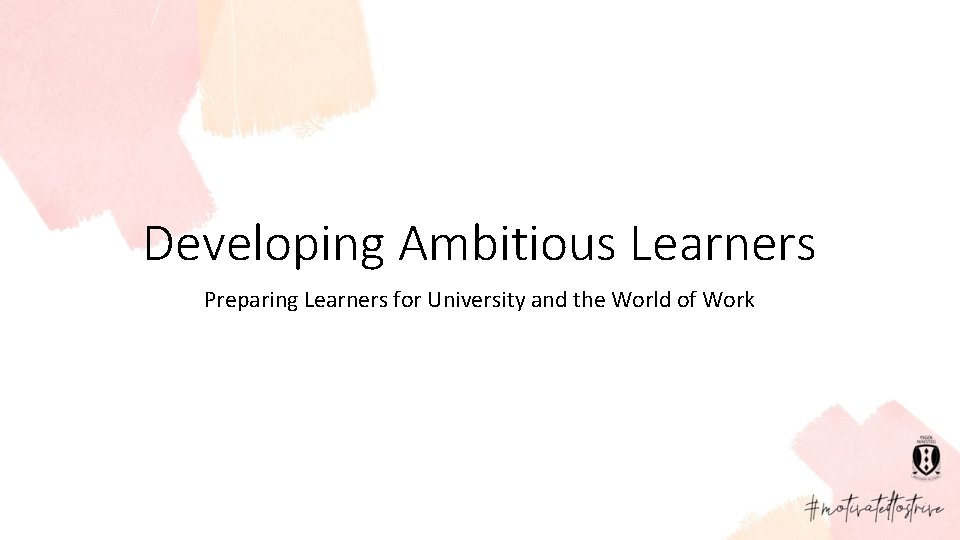 Developing Ambitious Learners Preparing Learners for University and the World of Work 