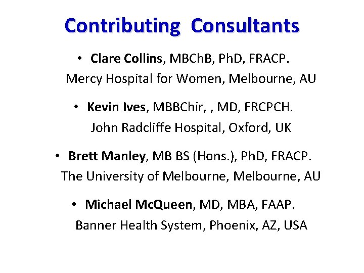 Contributing Consultants • Clare Collins, MBCh. B, Ph. D, FRACP. Mercy Hospital for Women,