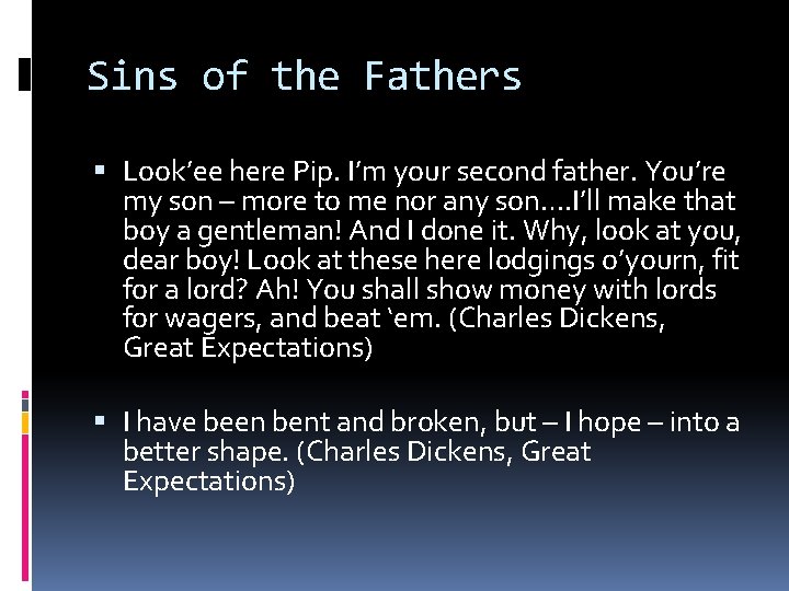 Sins of the Fathers Look’ee here Pip. I’m your second father. You’re my son