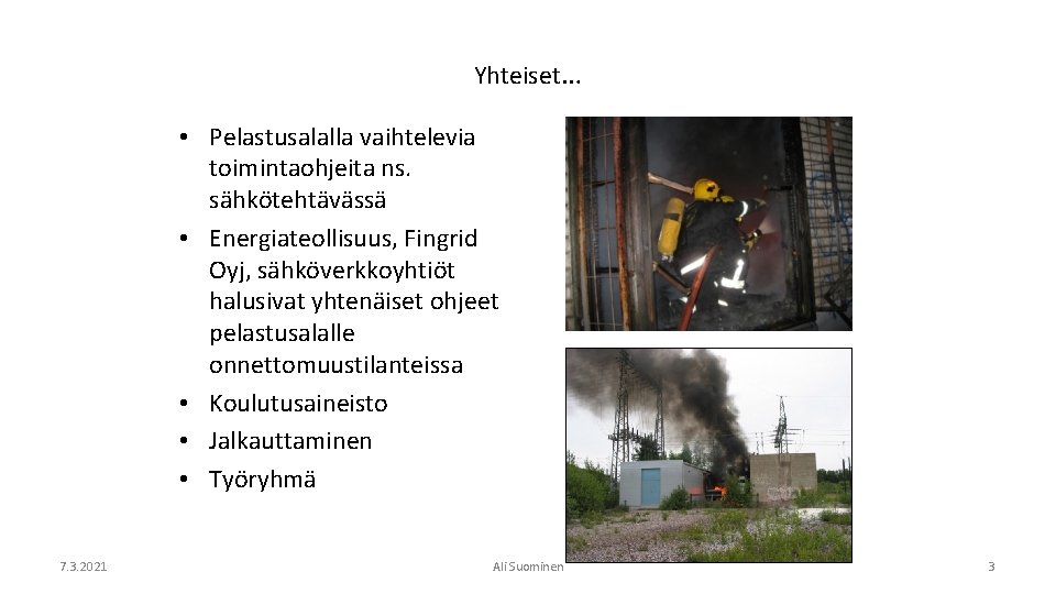 Yhteiset… • Pelastusalalla vaihtelevia toimintaohjeita ns. sähkötehtävässä • Energiateollisuus, Fingrid Oyj, sähköverkkoyhtiöt halusivat yhtenäiset