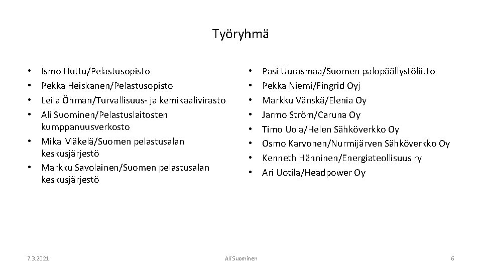 Työryhmä Ismo Huttu/Pelastusopisto Pekka Heiskanen/Pelastusopisto Leila Öhman/Turvallisuus- ja kemikaalivirasto Ali Suominen/Pelastuslaitosten kumppanuusverkosto • Mika